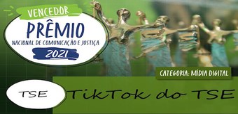 Tik Tok do TSE vence XIX Prêmio Nacional de Comunicação e Justiça em 22.10.2021